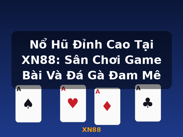 Nổ Hũ Đỉnh Cao Tại XN88: Sân Chơi Game Bài Và Đá Gà Đam Mê - XN88